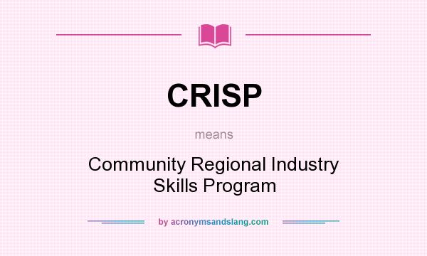 What does CRISP mean? It stands for Community Regional Industry Skills Program