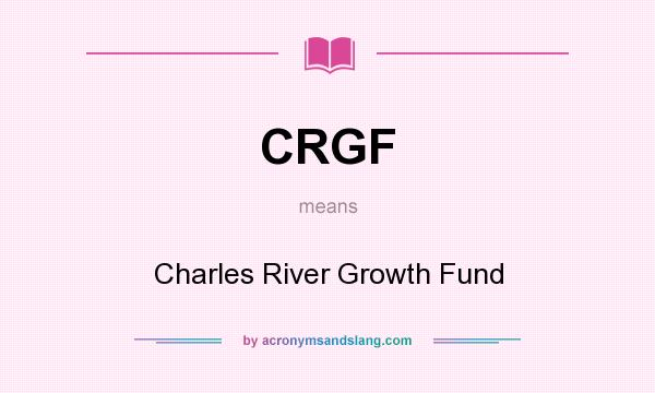 What does CRGF mean? It stands for Charles River Growth Fund