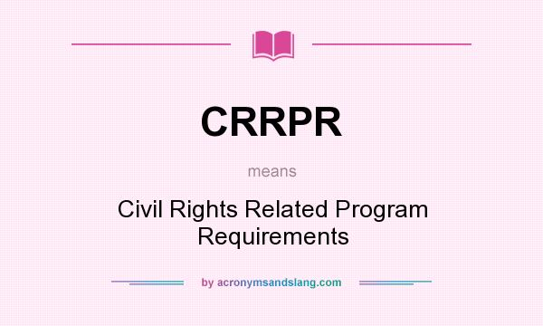 What does CRRPR mean? It stands for Civil Rights Related Program Requirements