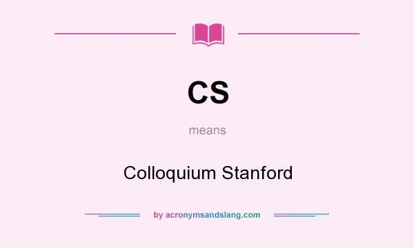 What does CS mean? It stands for Colloquium Stanford