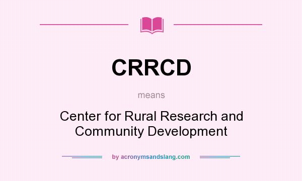 What does CRRCD mean? It stands for Center for Rural Research and Community Development