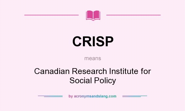 What does CRISP mean? It stands for Canadian Research Institute for Social Policy