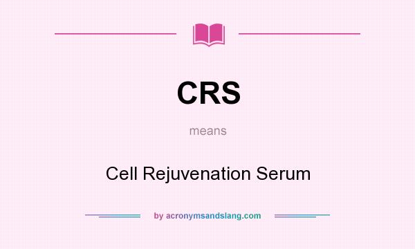 What does CRS mean? It stands for Cell Rejuvenation Serum