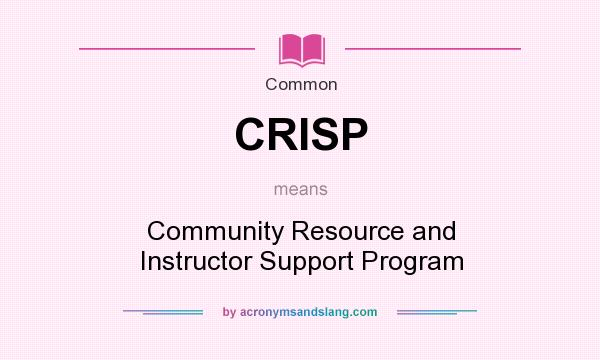 What does CRISP mean? It stands for Community Resource and Instructor Support Program