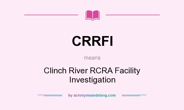 What does CRRFI mean? It stands for Clinch River RCRA Facility Investigation