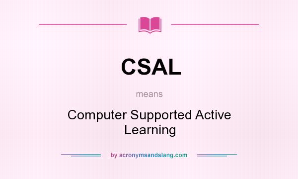 What does CSAL mean? It stands for Computer Supported Active Learning