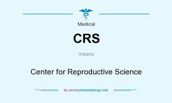 What does CRS mean? It stands for Center for Reproductive Science