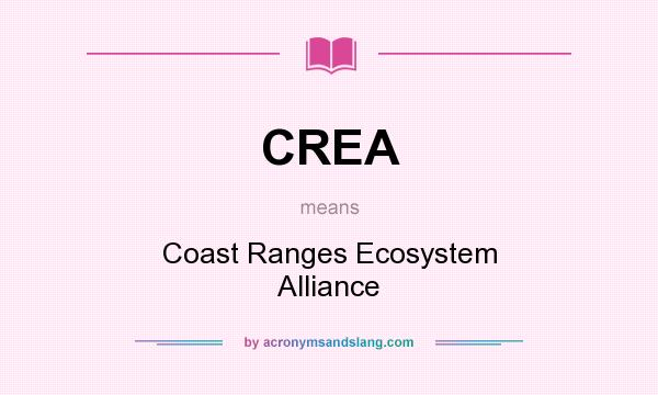 What does CREA mean? It stands for Coast Ranges Ecosystem Alliance