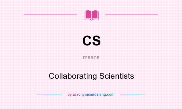 What does CS mean? It stands for Collaborating Scientists