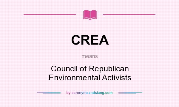 What does CREA mean? It stands for Council of Republican Environmental Activists
