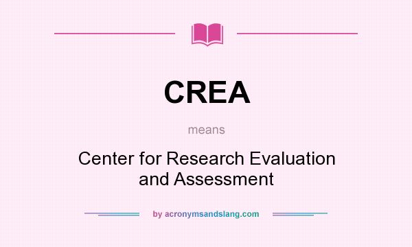 What does CREA mean? It stands for Center for Research Evaluation and Assessment