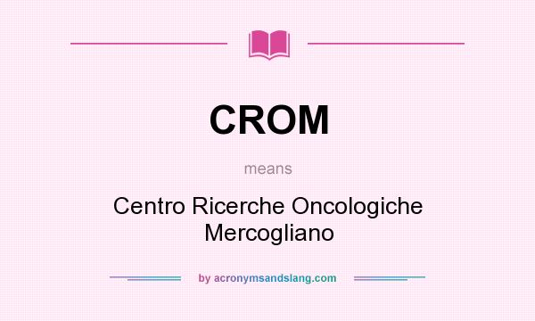 What does CROM mean? It stands for Centro Ricerche Oncologiche Mercogliano
