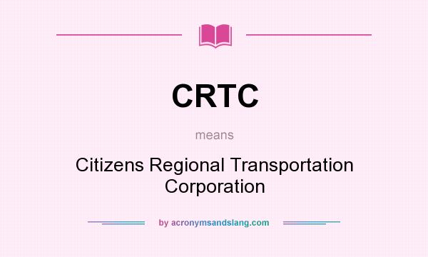 What does CRTC mean? It stands for Citizens Regional Transportation Corporation