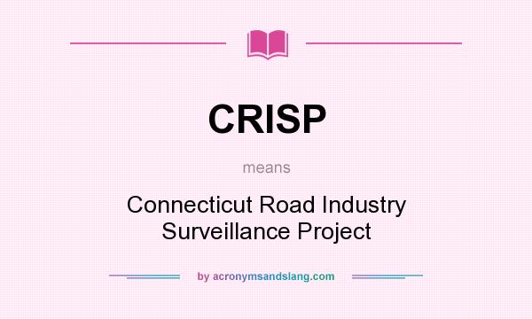What does CRISP mean? It stands for Connecticut Road Industry Surveillance Project