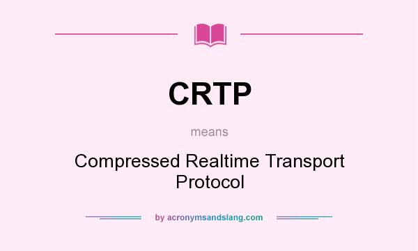 What does CRTP mean? It stands for Compressed Realtime Transport Protocol