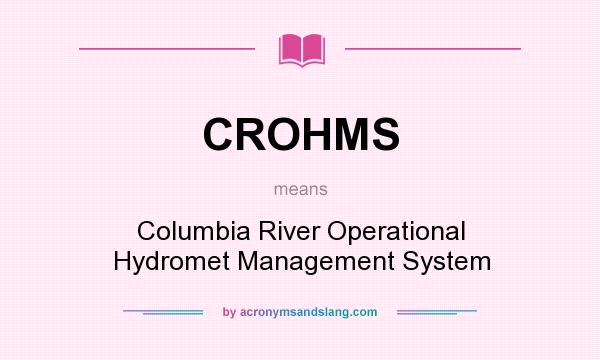 What does CROHMS mean? It stands for Columbia River Operational Hydromet Management System
