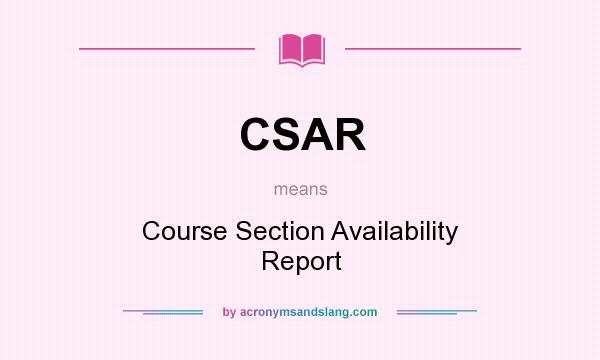 What does CSAR mean? It stands for Course Section Availability Report