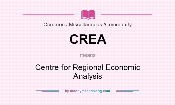 What does CREA mean? It stands for Centre for Regional Economic Analysis