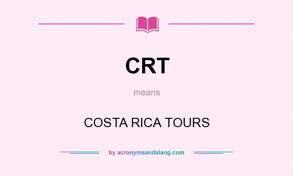 What does CRT mean? It stands for COSTA RICA TOURS