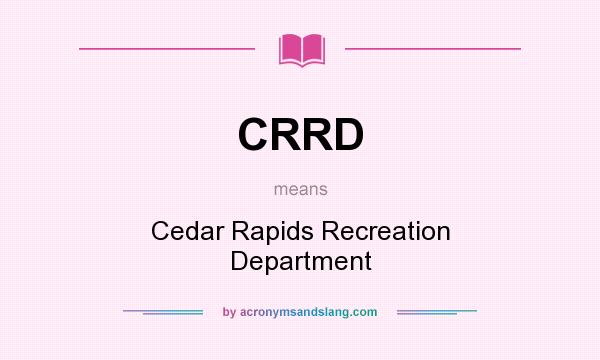 What does CRRD mean? It stands for Cedar Rapids Recreation Department