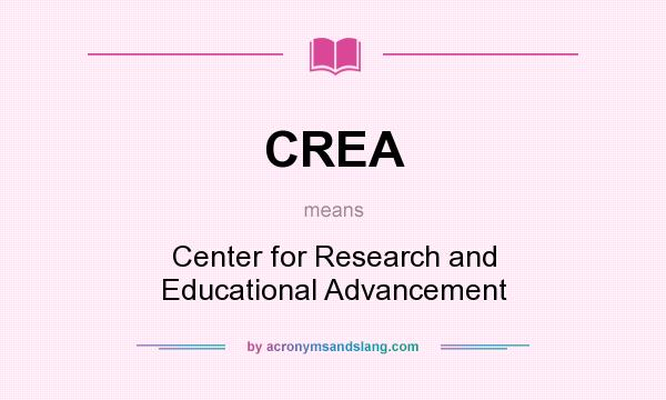 What does CREA mean? It stands for Center for Research and Educational Advancement