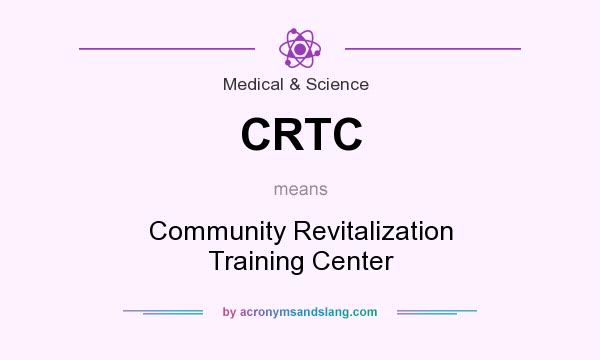 What does CRTC mean? It stands for Community Revitalization Training Center