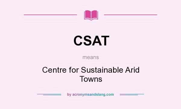 What does CSAT mean? It stands for Centre for Sustainable Arid Towns