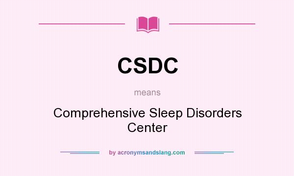 What does CSDC mean? It stands for Comprehensive Sleep Disorders Center