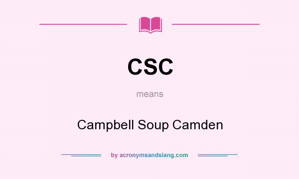What does CSC mean? It stands for Campbell Soup Camden