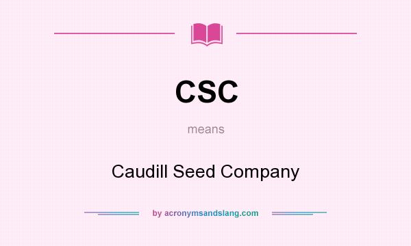 What does CSC mean? It stands for Caudill Seed Company