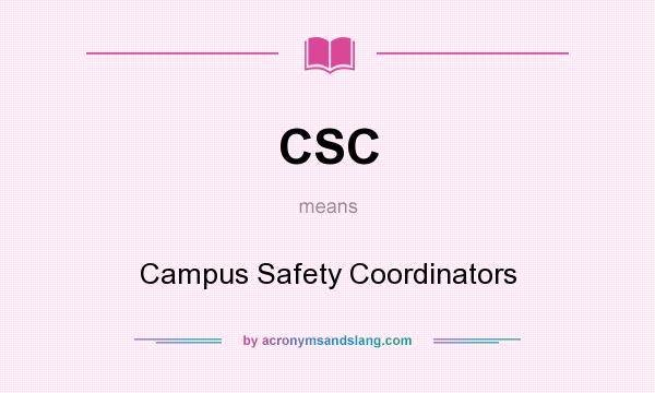 What does CSC mean? It stands for Campus Safety Coordinators