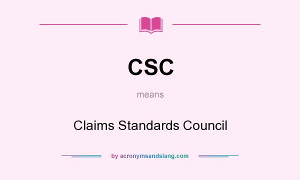 What does CSC mean? It stands for Claims Standards Council