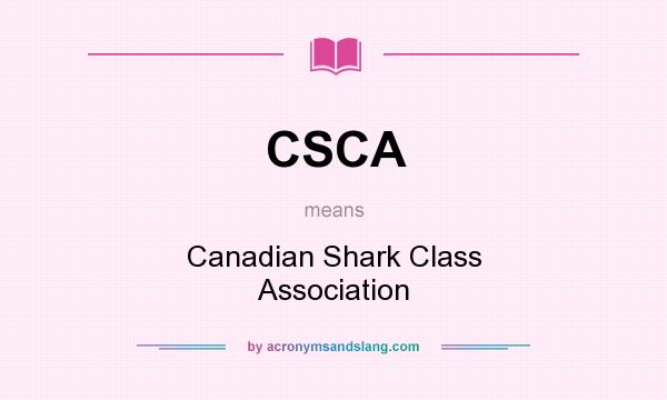 What does CSCA mean? It stands for Canadian Shark Class Association