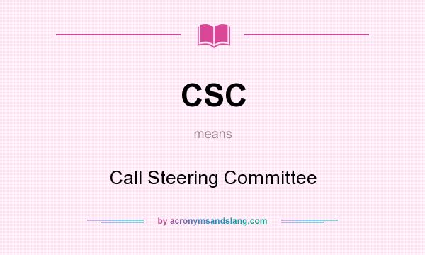 What does CSC mean? It stands for Call Steering Committee