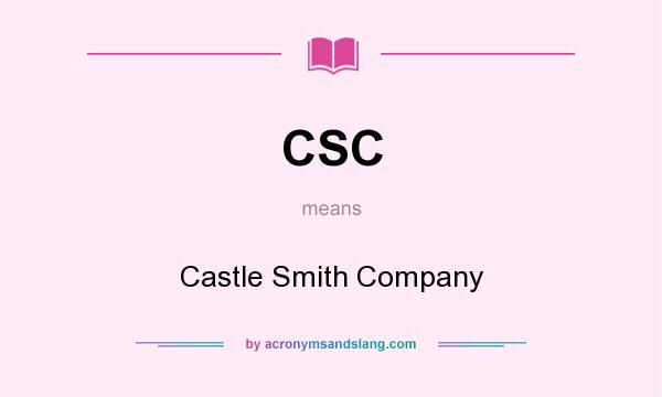 What does CSC mean? It stands for Castle Smith Company