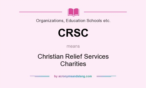 What does CRSC mean? It stands for Christian Relief Services Charities