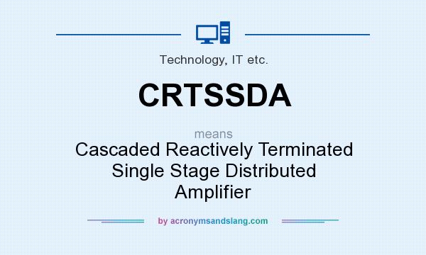 What does CRTSSDA mean? It stands for Cascaded Reactively Terminated Single Stage Distributed Amplifier