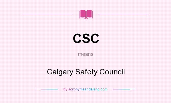 What does CSC mean? It stands for Calgary Safety Council