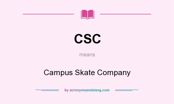 What does CSC mean? It stands for Campus Skate Company