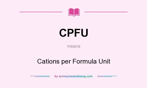 What does CPFU mean? It stands for Cations per Formula Unit