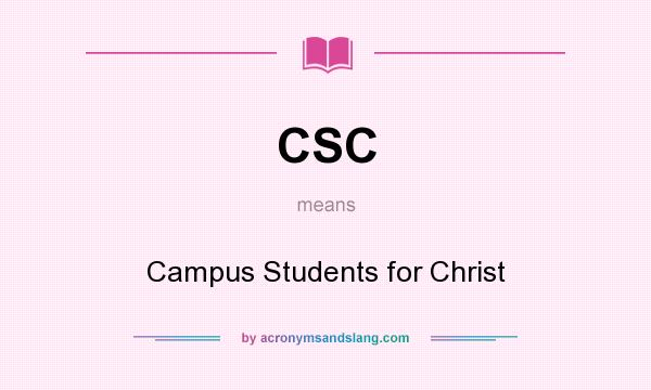 What does CSC mean? It stands for Campus Students for Christ