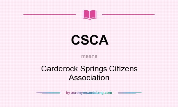 What does CSCA mean? It stands for Carderock Springs Citizens Association