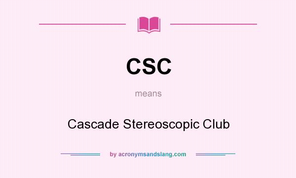 What does CSC mean? It stands for Cascade Stereoscopic Club