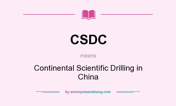 What does CSDC mean? It stands for Continental Scientific Drilling in China