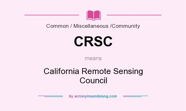 What does CRSC mean? It stands for California Remote Sensing Council