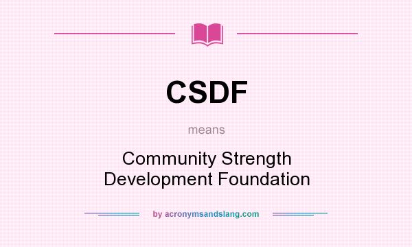 What does CSDF mean? It stands for Community Strength Development Foundation