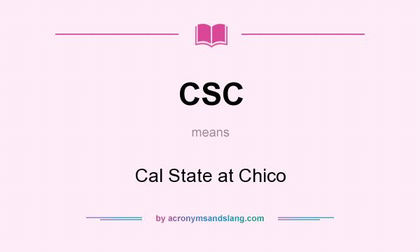 What does CSC mean? It stands for Cal State at Chico