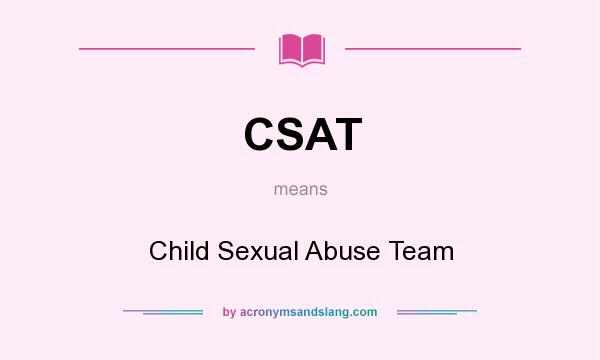 What does CSAT mean? It stands for Child Sexual Abuse Team