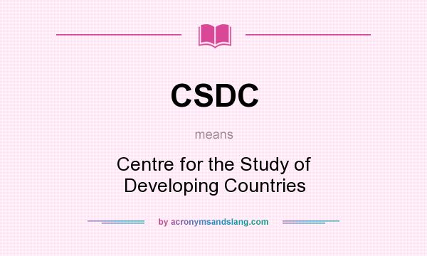 What does CSDC mean? It stands for Centre for the Study of Developing Countries