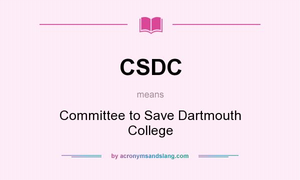What does CSDC mean? It stands for Committee to Save Dartmouth College